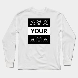 Ask Your Mom Long Sleeve T-Shirt